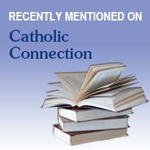 Recently Mentioned on Catholic Connection