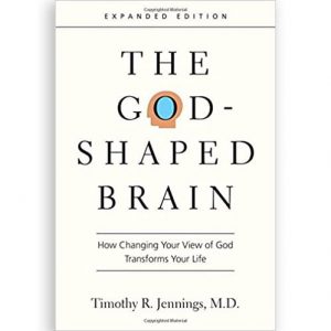 The God-Shaped Brain: How Changing Your View of God Transforms Your Life