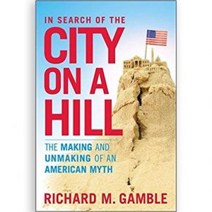 In Search of the City on a Hill: The Making and Unmaking of an American Myth