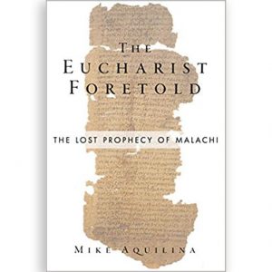 The Eucharist Foretold: The Lost Prophecy of Malachi