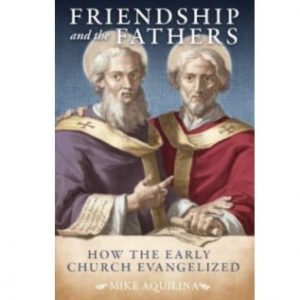 Friendship and the Fathers: How the Early Church Evangelized