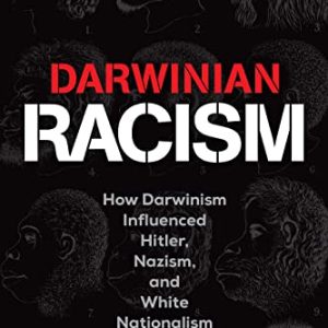 Darwinian Racism: How Darwinism Influenced Hitler, Nazism, and White Nationalism
