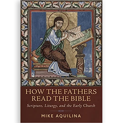 How the Fathers Read the Bible: Scripture, Liturgy, and the Early Church