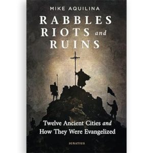 Rabbles, Riots, and Ruins: Twelve Ancient Cities and How They Were Evangelized